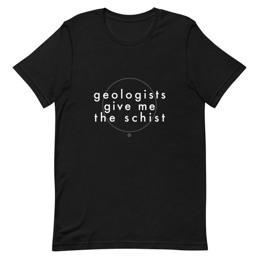 geologists | Give me the schist.